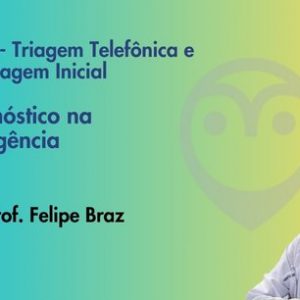 Aula - Triagem Telefônica e Abordagem Inicial | Dr. Felipe Braz de Siqueira Cardoso